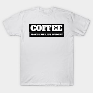 Coffee makes me feel less murdery T-Shirt